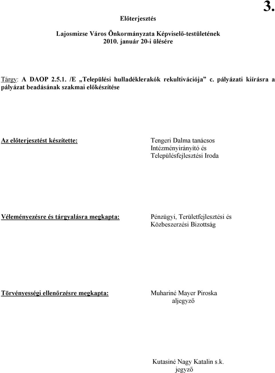 Intézményirányító és Településfejlesztési Iroda Véleményezésre és tárgyalásra megkapta: Pénzügyi, Területfejlesztési és