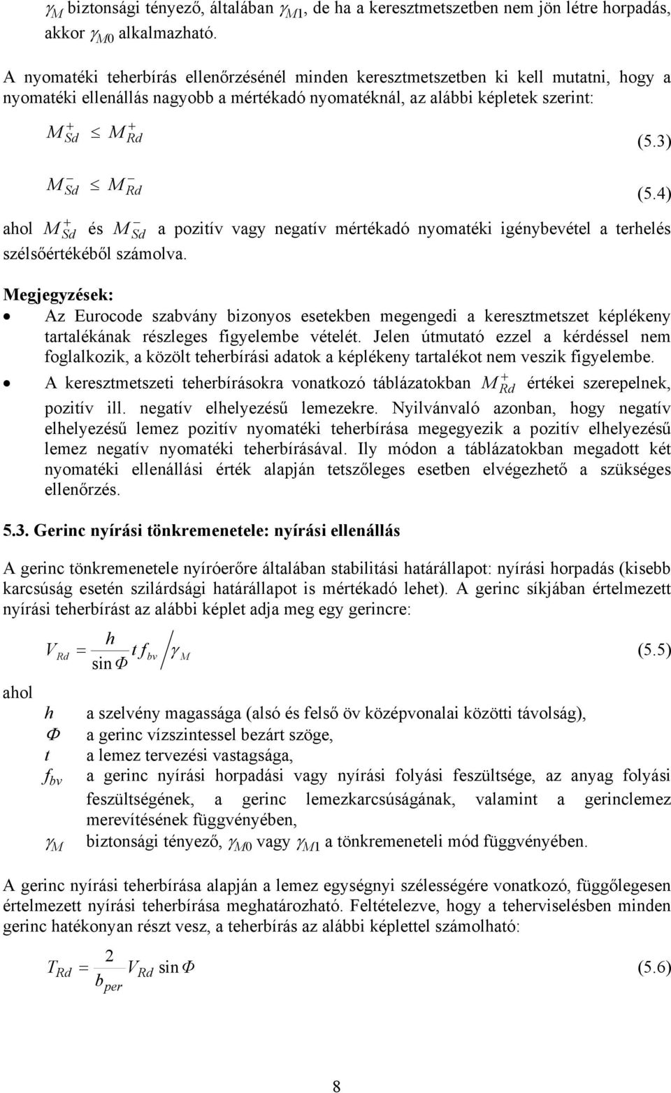 4) + ahol Sd és Sd a pozitív vagy negatív mértékadó nyomatéki igénybevétel a terhelés szélsőértékéből számolva.