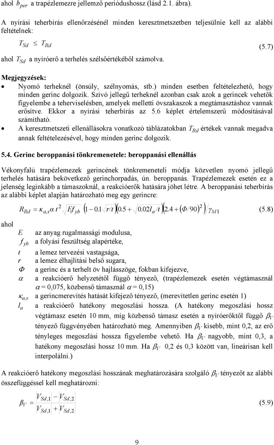 7) egjegyzések: Nyomó terheknél (önsúly, szélnyomás, stb.) minden esetben feltételezhető, hogy minden gerinc dolgozik.