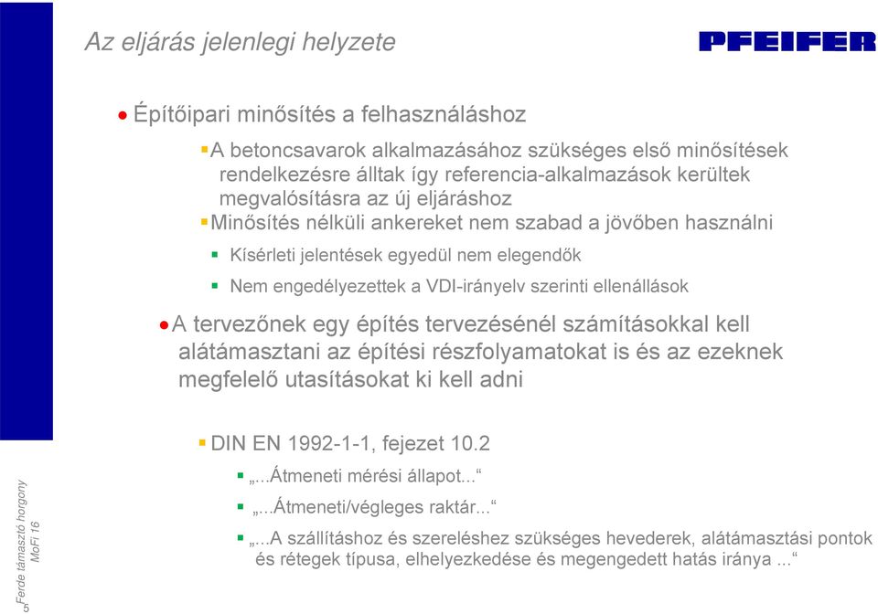 ellenállások A tervezőnek egy építés tervezésénél számításokkal kell alátámasztani az építési részfolyamatokat is és az ezeknek megfelelő utasításokat ki kell adni 5 DIN EN 1992-1-1,