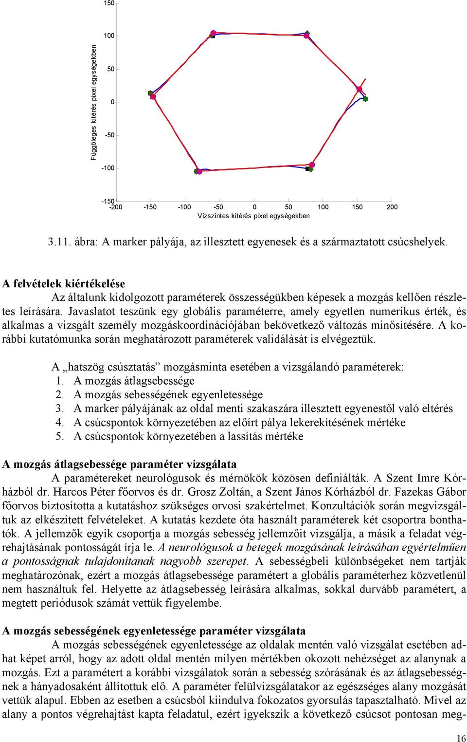 Javaslatot teszünk egy globális paraméterre, amely egyetlen numerikus érték, és alkalmas a vizsgált személy mozgáskoordinációjában bekövetkező változás minősítésére.