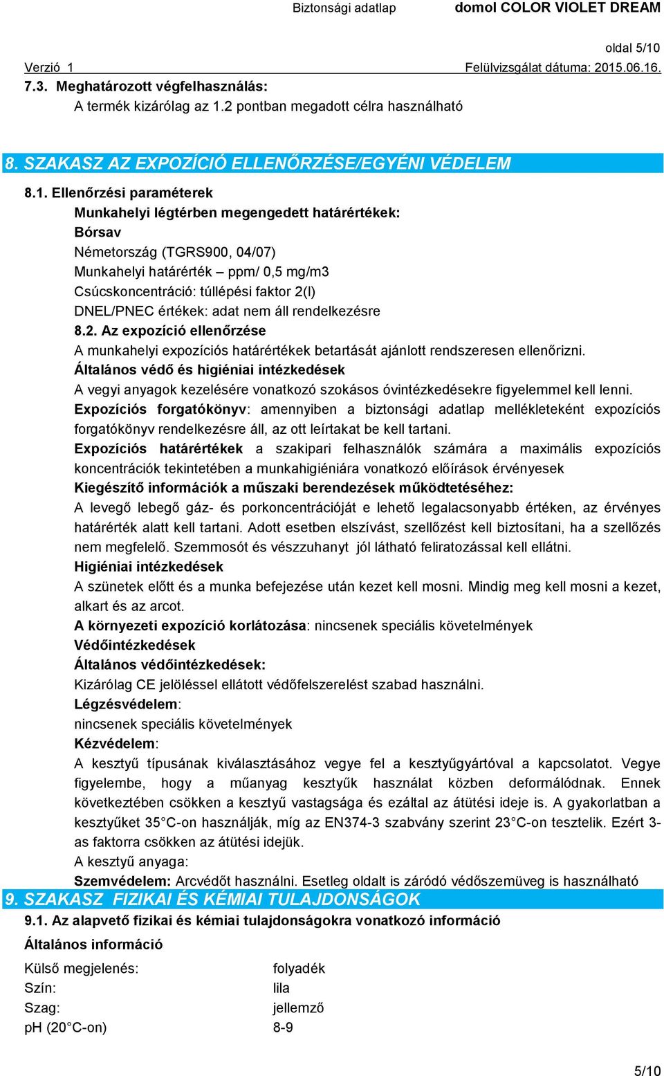 2 pontban megadott célra használható 8. SZAKASZ AZ EXPOZÍCIÓ ELLENŐRZÉSE/EGYÉNI VÉDELEM 8.1.