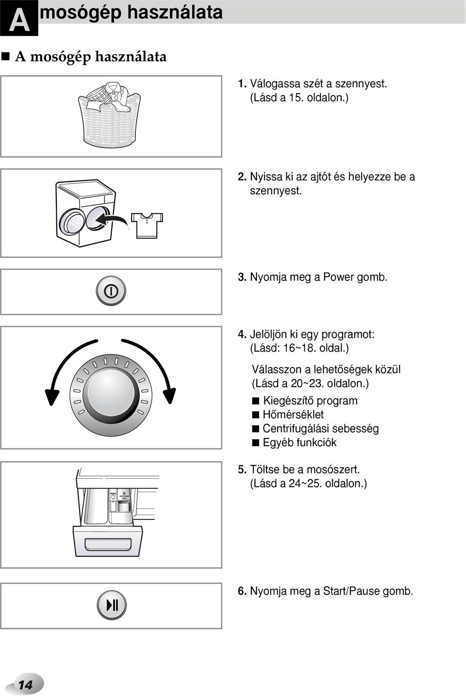A TÍPUSÚ MOSÓGÉPHEZ. Használati útmutató. Kérjük, hogy a mosógép  használatba vétele előtt alaposan olvassa el ezt a kézikönyvet és őrizze  meg. - PDF Ingyenes letöltés