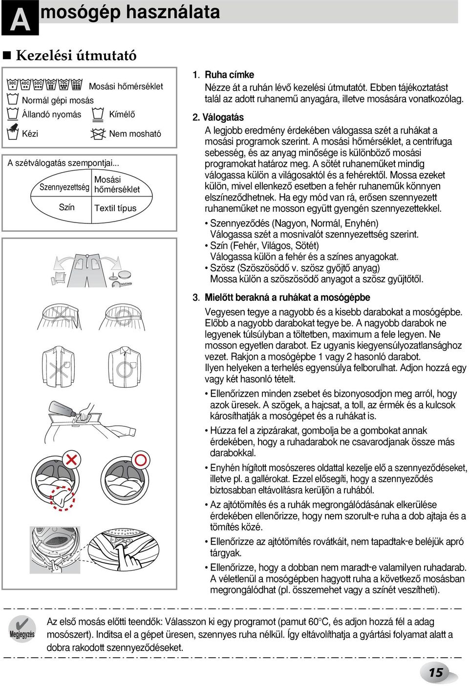 A TÍPUSÚ MOSÓGÉPHEZ. Használati útmutató. Kérjük, hogy a mosógép  használatba vétele előtt alaposan olvassa el ezt a kézikönyvet és őrizze  meg. - PDF Ingyenes letöltés