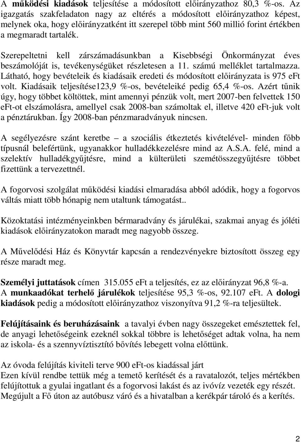 Szerepeltetni kell zárszámadásunkban a Kisebbségi Önkormányzat éves beszámolóját is, tevékenységüket részletesen a 11. számú melléklet tartalmazza.