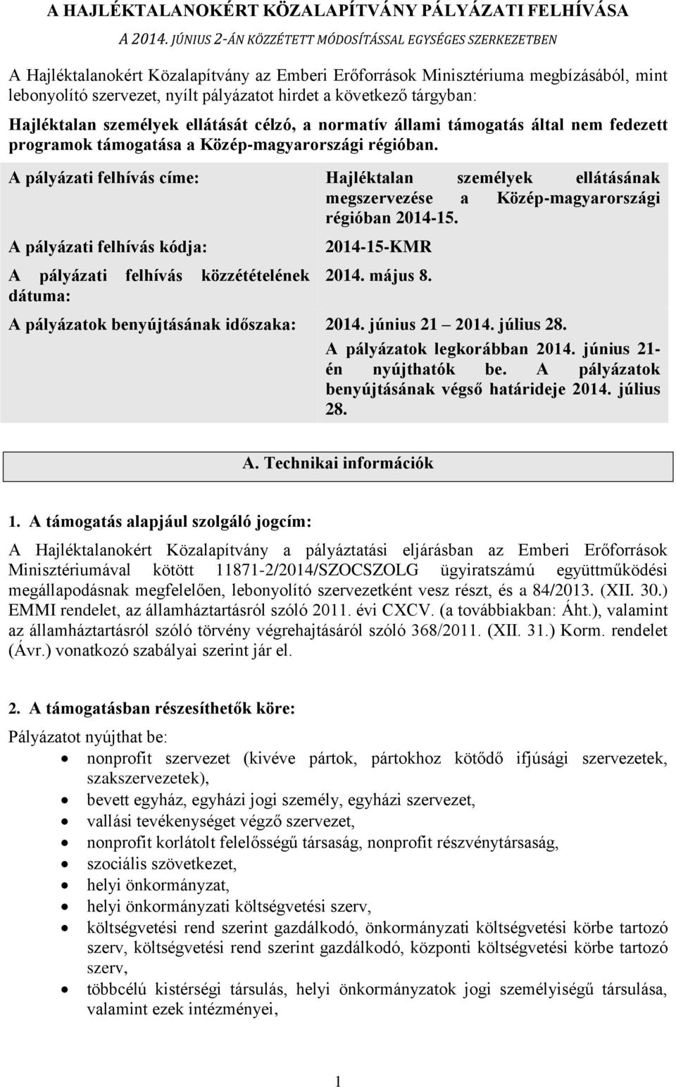 következő tárgyban: Hajléktalan személyek ellátását célzó, a normatív állami támogatás által nem fedezett programok támogatása a Közép-magyarországi régióban.