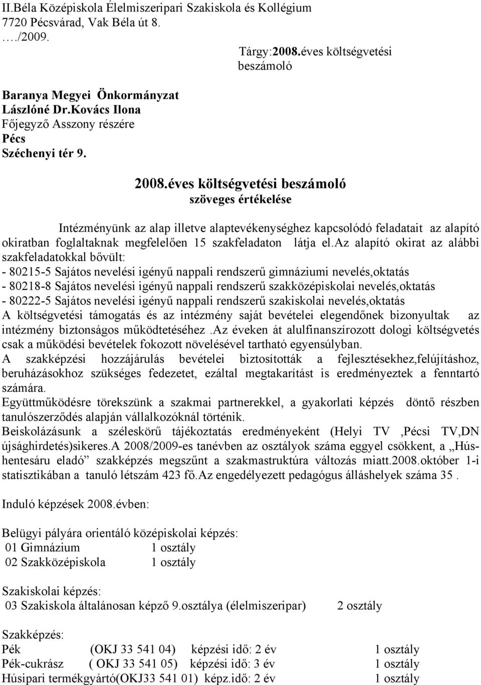 éves költségvetési beszámoló szöveges értékelése Intézményünk az alap illetve alaptevékenységhez kapcsolódó feladatait az alapító okiratban foglaltaknak megfelelően 15 szakfeladaton látja el.