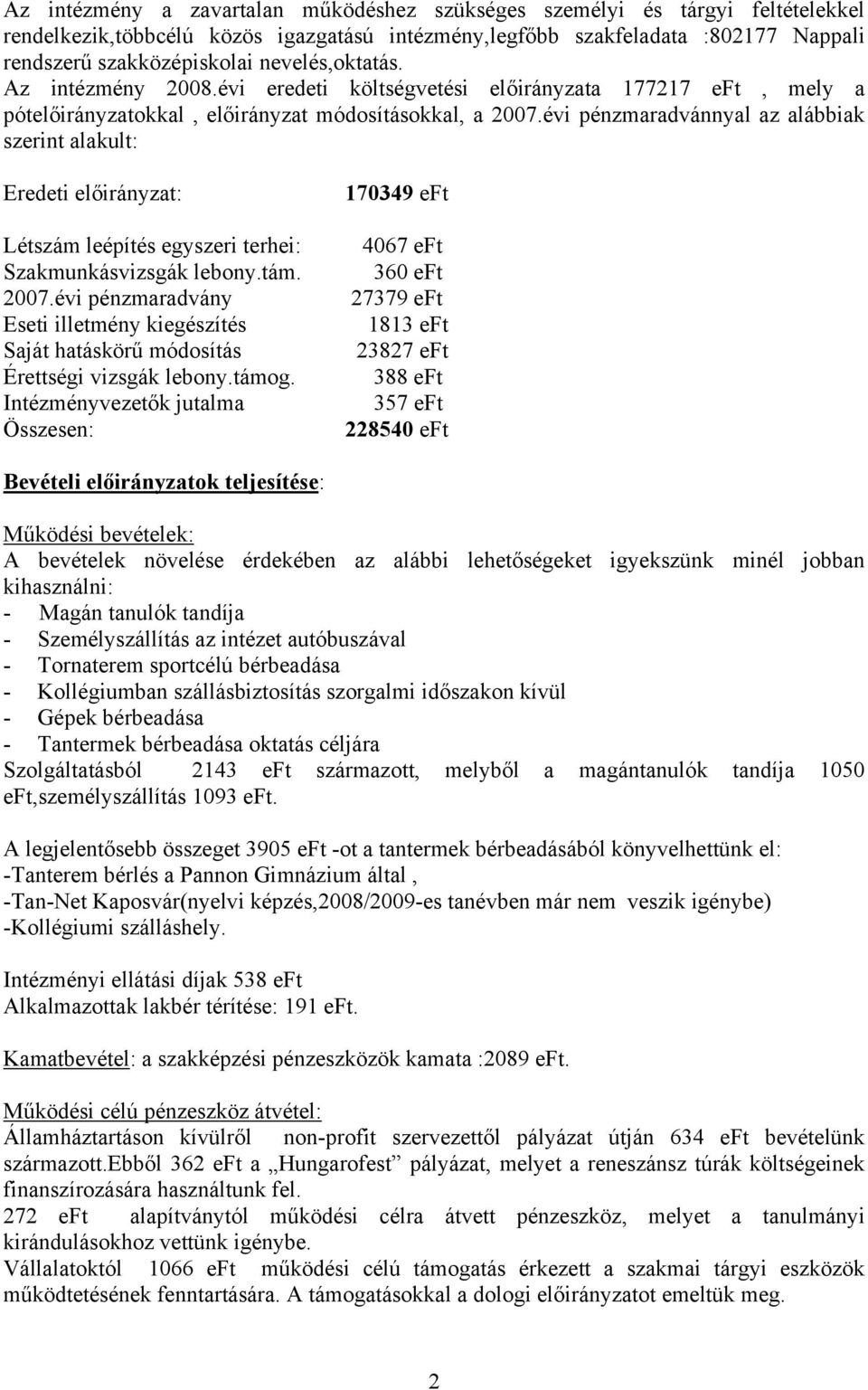 évi pénzmaradvánnyal az alábbiak szerint alakult: Eredeti előirányzat: Létszám leépítés egyszeri terhei: Szakmunkásvizsgák lebony.tám. 2007.