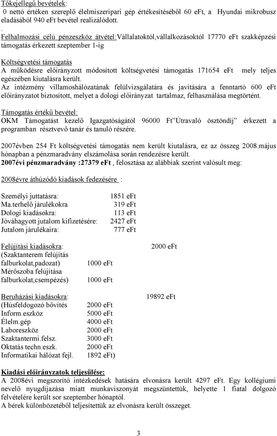 költségvetési támogatás 171654 eft mely teljes egészében kiutalásra került.