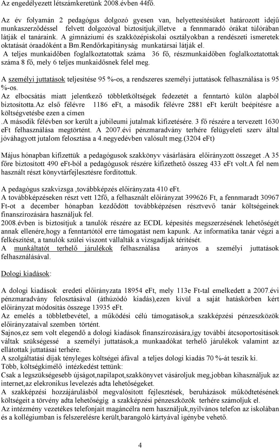 A gimnáziumi és szakközépiskolai osztályokban a rendészeti ismeretek oktatását óraadóként a Bm.Rendőrkapitányság munkatársai látják el.