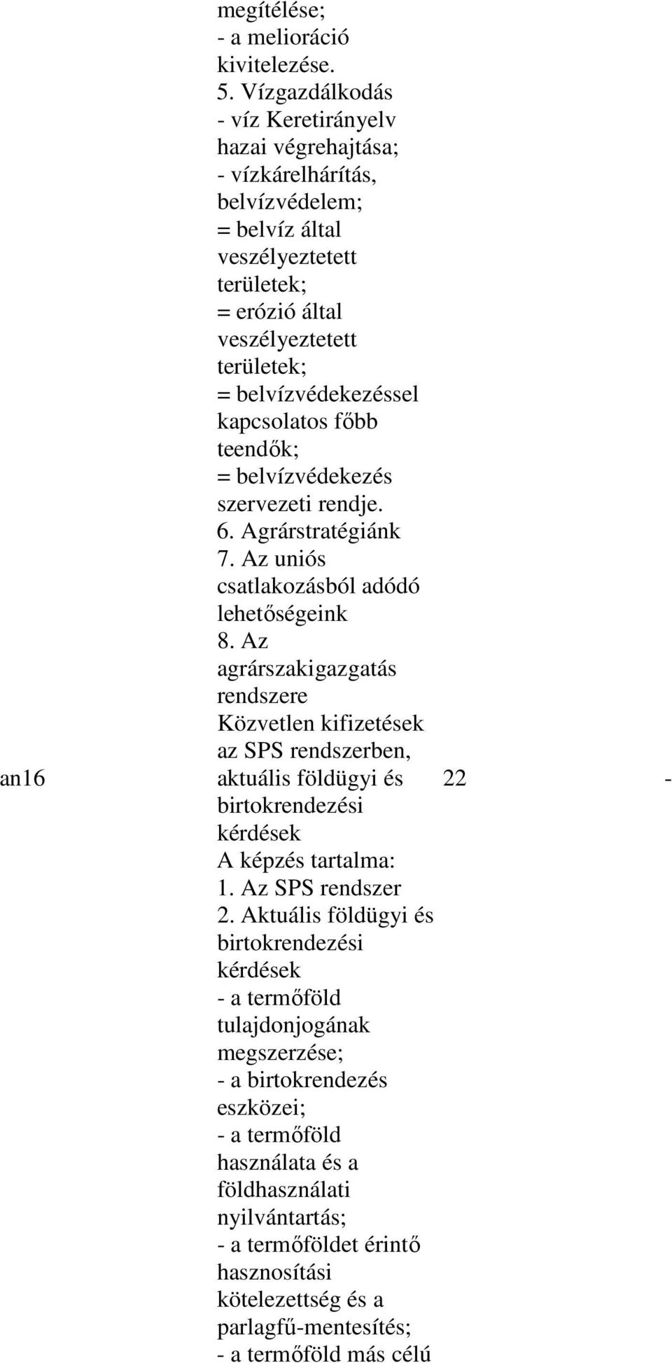 kapcsolatos fıbb teendık; = belvízvédekezés szervezeti rendje. 6. Agrárstratégiánk 7. Az uniós csatlakozásból adódó lehetıségeink 8.