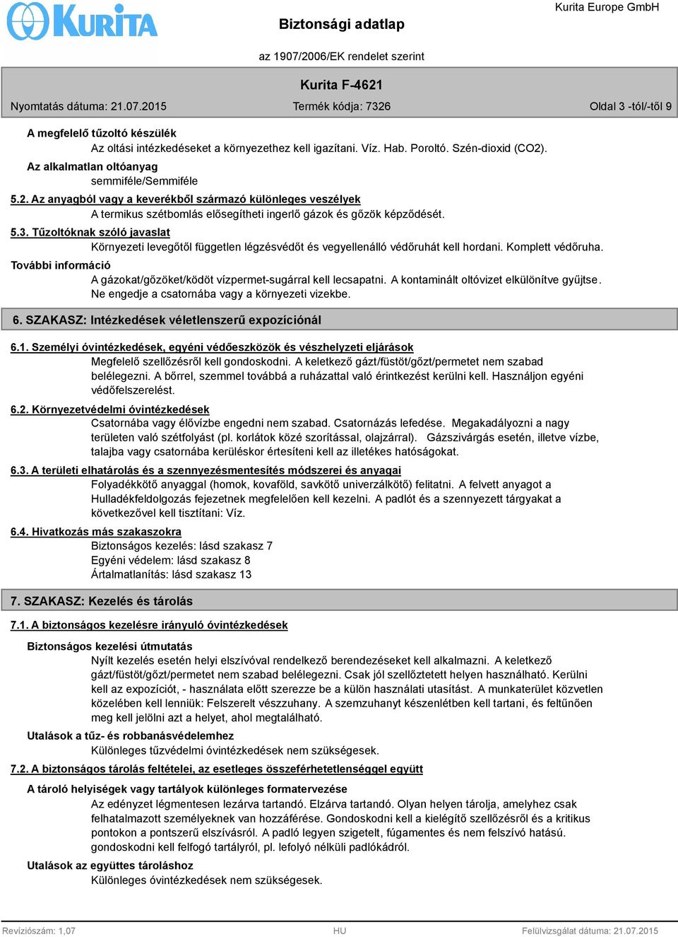 Tűzoltóknak szóló javaslat Környezeti levegőtől független légzésvédőt és vegyellenálló védőruhát kell hordani. Komplett védőruha.