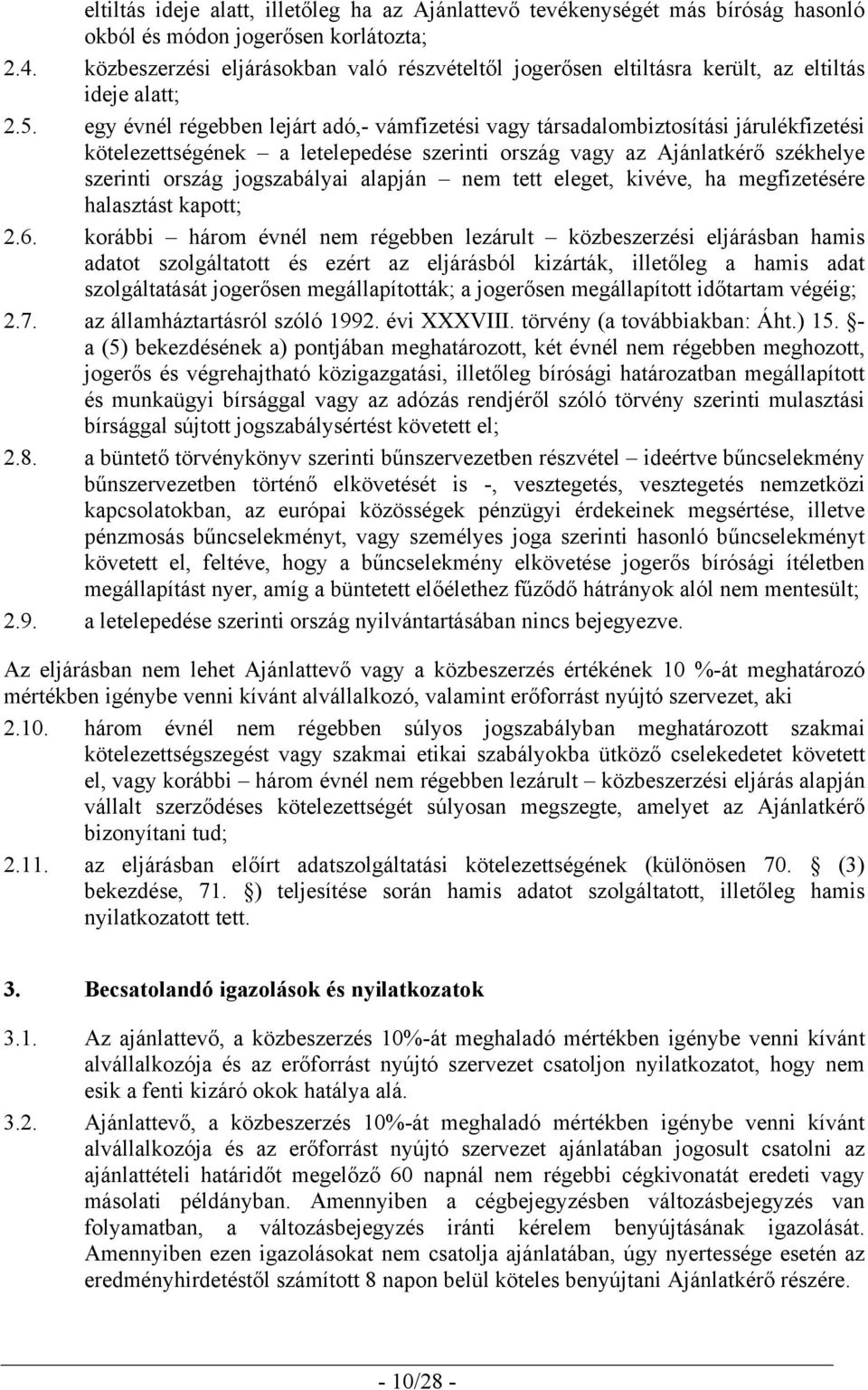 egy évnél régebben lejárt adó,- vámfizetési vagy társadalombiztosítási járulékfizetési kötelezettségének a letelepedése szerinti ország vagy az Ajánlatkérő székhelye szerinti ország jogszabályai