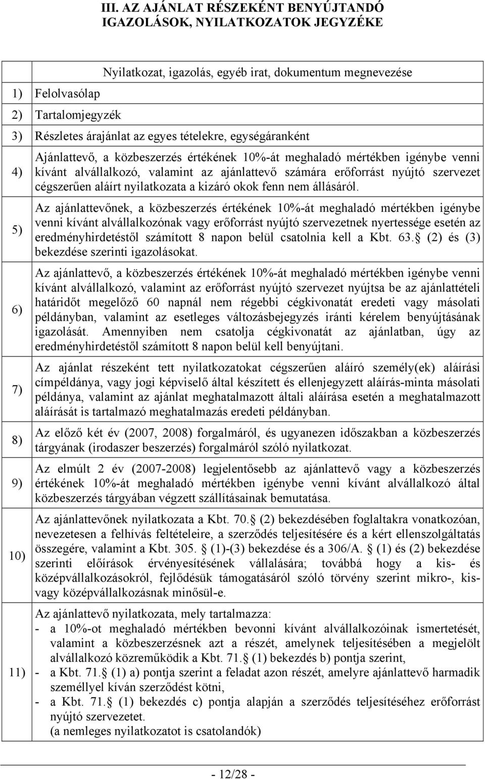 nyújtó szervezet cégszerűen aláírt nyilatkozata a kizáró okok fenn nem állásáról.
