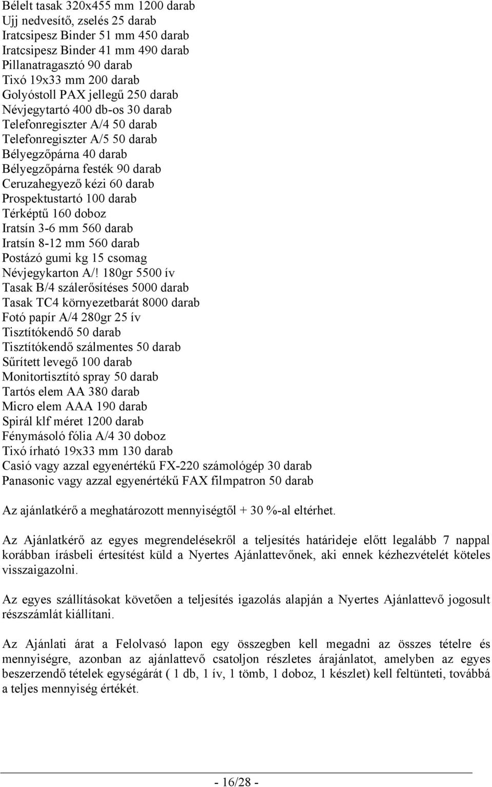 Prospektustartó 100 darab Térképtű 160 doboz Iratsín 3-6 mm 560 darab Iratsín 8-12 mm 560 darab Postázó gumi kg 15 csomag Névjegykarton A/!