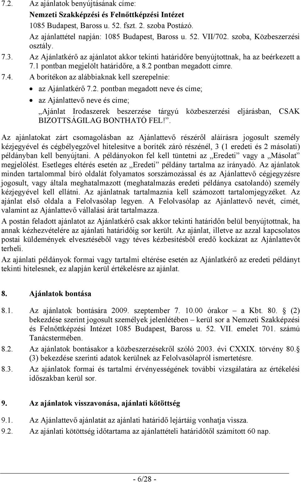 A borítékon az alábbiaknak kell szerepelnie: az Ajánlatkérő 7.2.