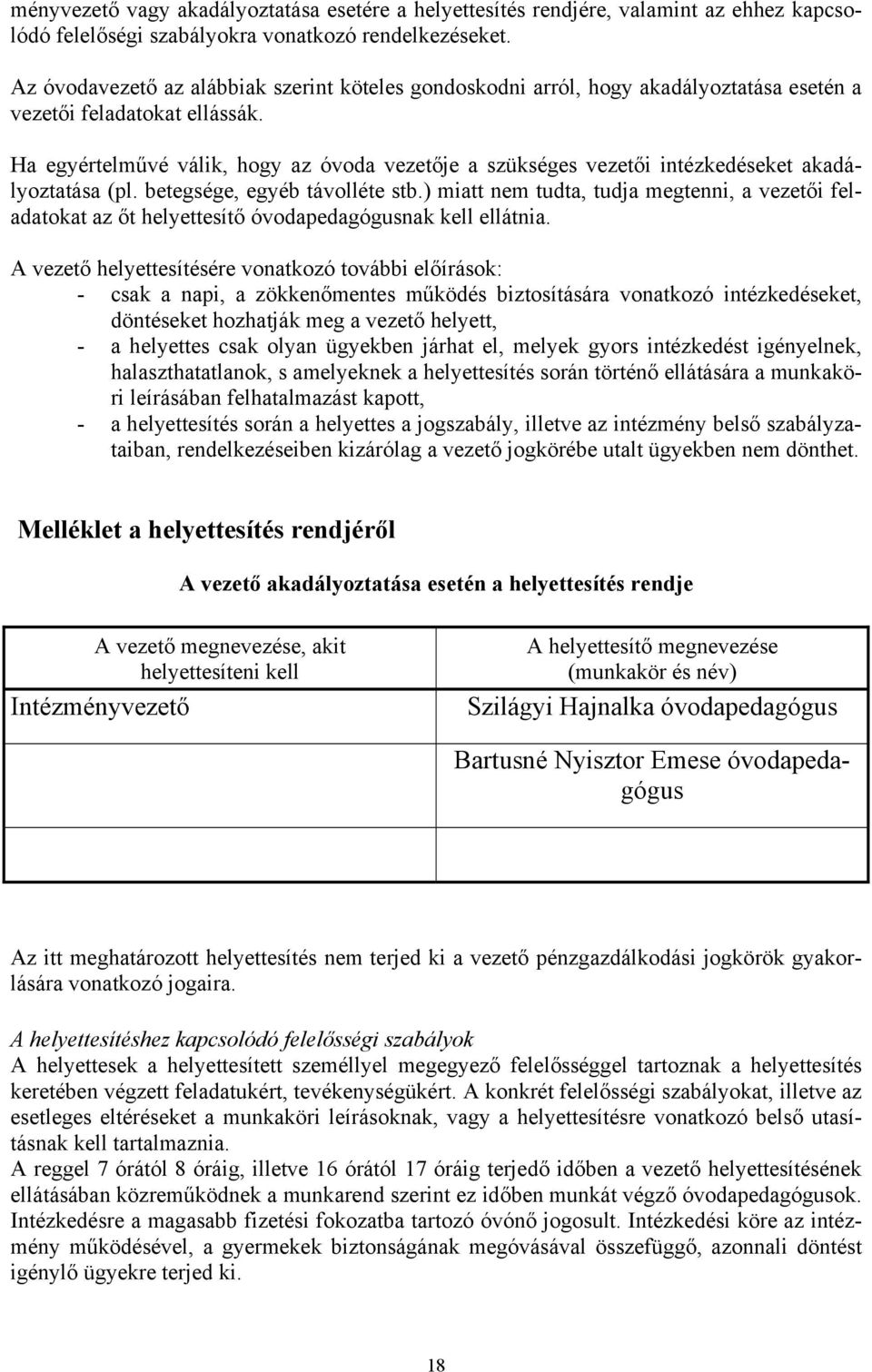 Ha egyértelművé válik, hogy az óvoda vezetője a szükséges vezetői intézkedéseket akadályoztatása (pl. betegsége, egyéb távolléte stb.