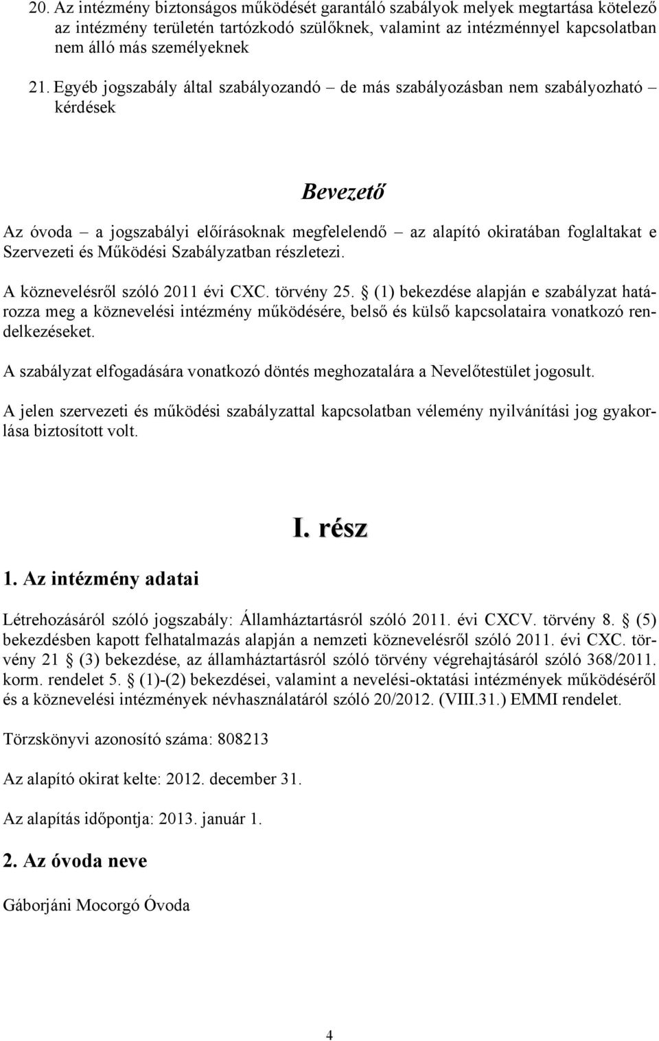 Működési Szabályzatban részletezi. A köznevelésről szóló 2011 évi CXC. törvény 25.