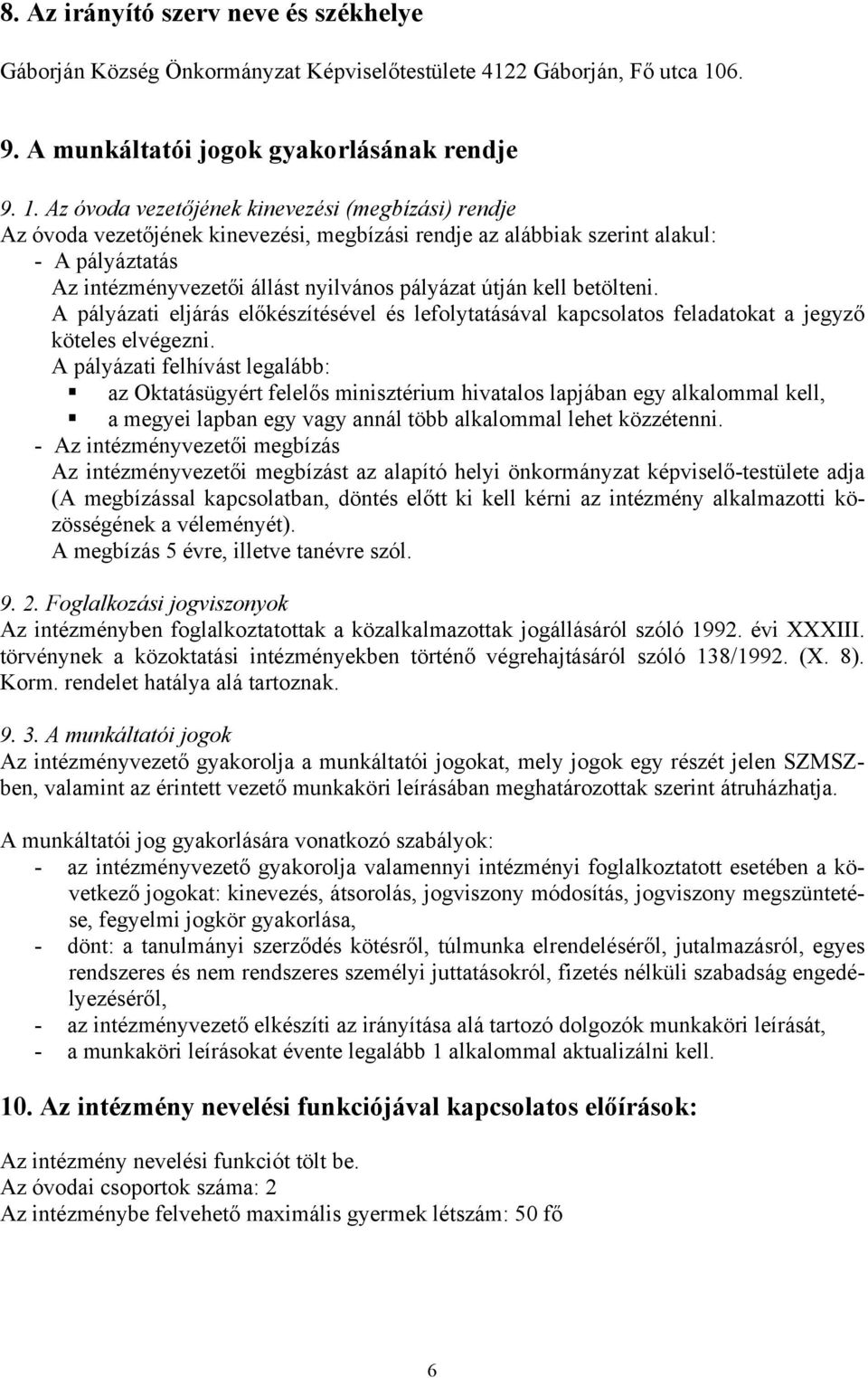 Az óvoda vezetőjének kinevezési (megbízási) rendje Az óvoda vezetőjének kinevezési, megbízási rendje az alábbiak szerint alakul: - A pályáztatás Az intézményvezetői állást nyilvános pályázat útján