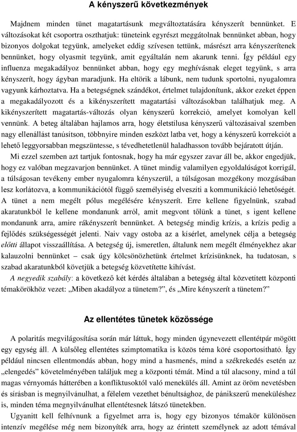 olyasmit tegyünk, amit egyáltalán nem akarunk tenni. Így például egy influenza megakadályoz bennünket abban, hogy egy meghívásnak eleget tegyünk, s arra kényszerít, hogy ágyban maradjunk.