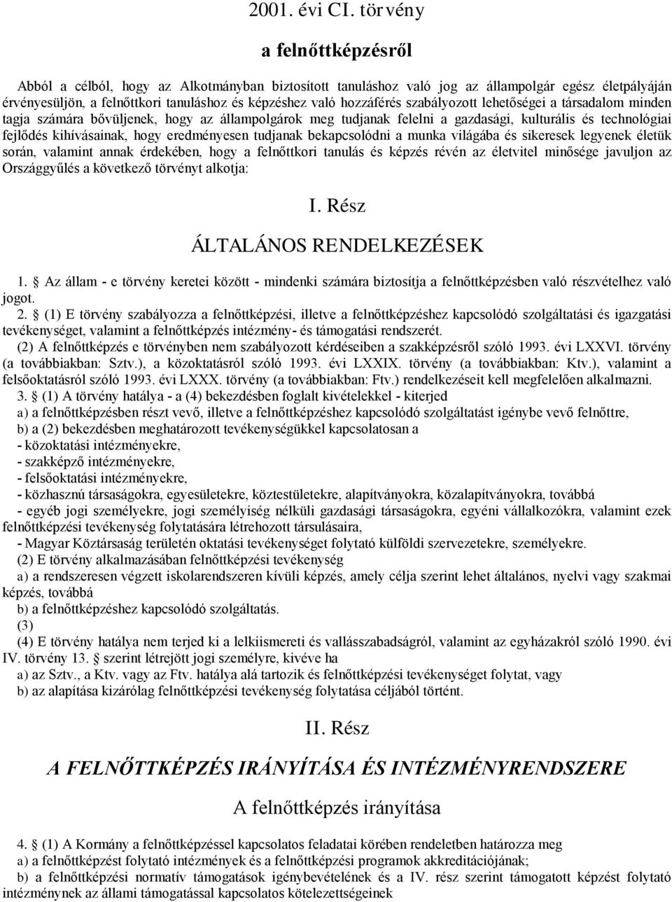 szabályozot lehetőségei a társadalom minden tagja számára bővüljenek, hogy az álampolgárok meg tudjanak felelni a gazdasági, kulturális és technológiai fejlődés kihívásainak, hogy eredményesen