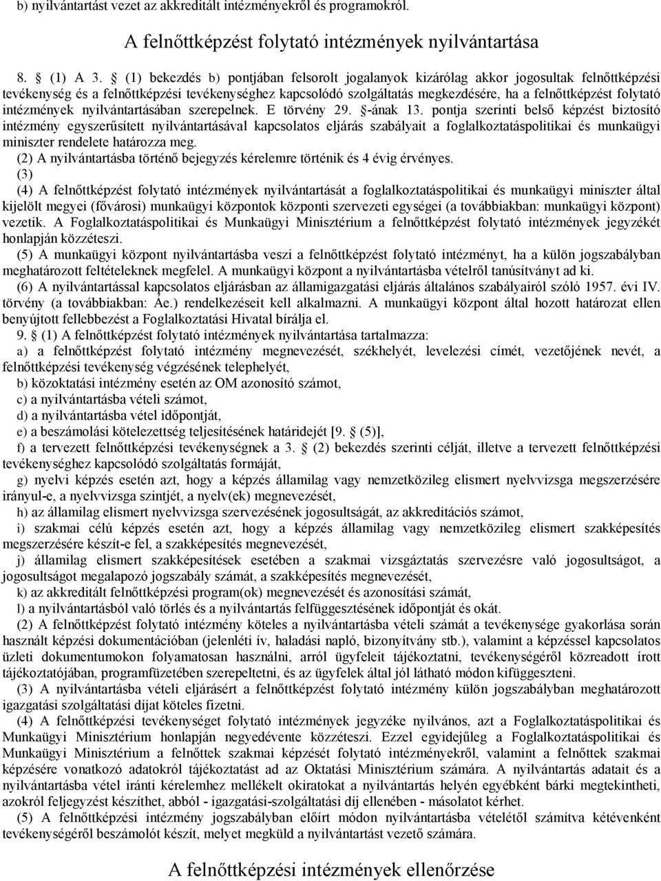 intézmények nyilvántartásában szerepelnek. E törvény 29. -ának 13.