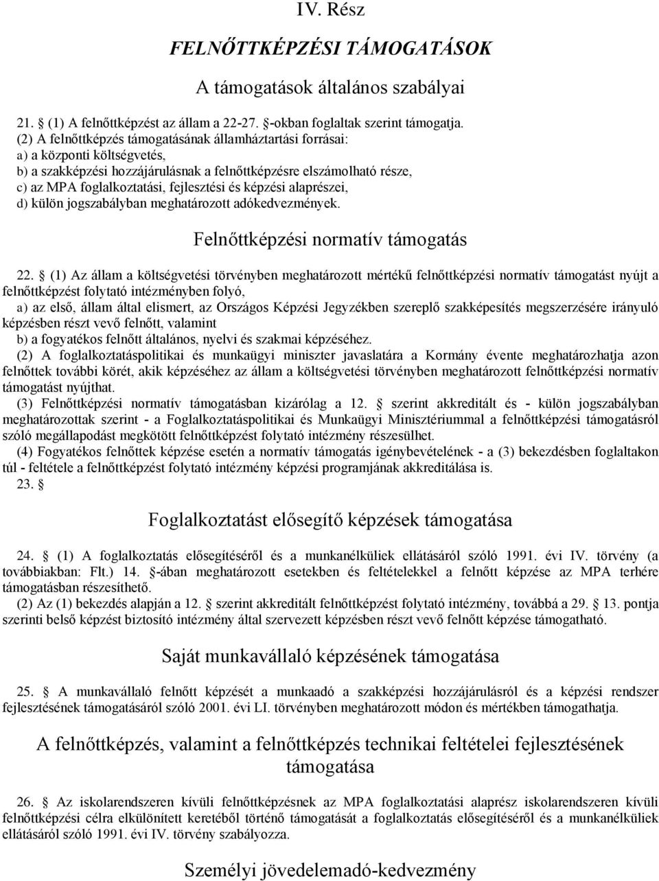 képzési alaprészei, d) külön jogszabályban meghatározott adókedvezmények. Felnőtképzési normatív támogatás 22.