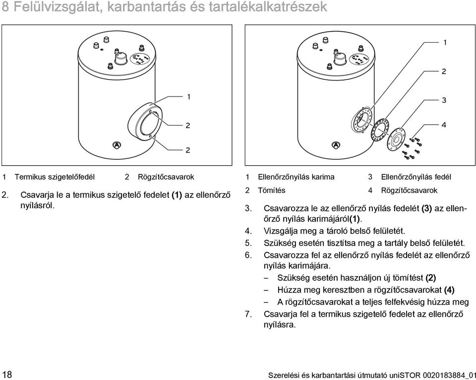 5. Szükség esetén tisztítsa meg a tartály belső felületét. 6. Csavarozza fel az ellenőrző nyílás fedelét az ellenőrző nyílás karimájára.