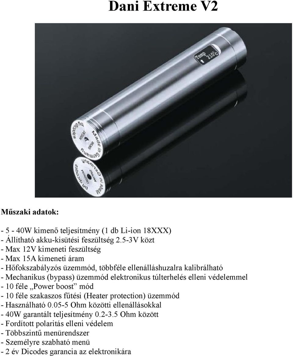 üzemmód elektronikus túlterhelés elleni védelemmel - 10 féle Power boost mód - 10 féle szakaszos fűtési (Heater protection) üzemmód - Használható 0.