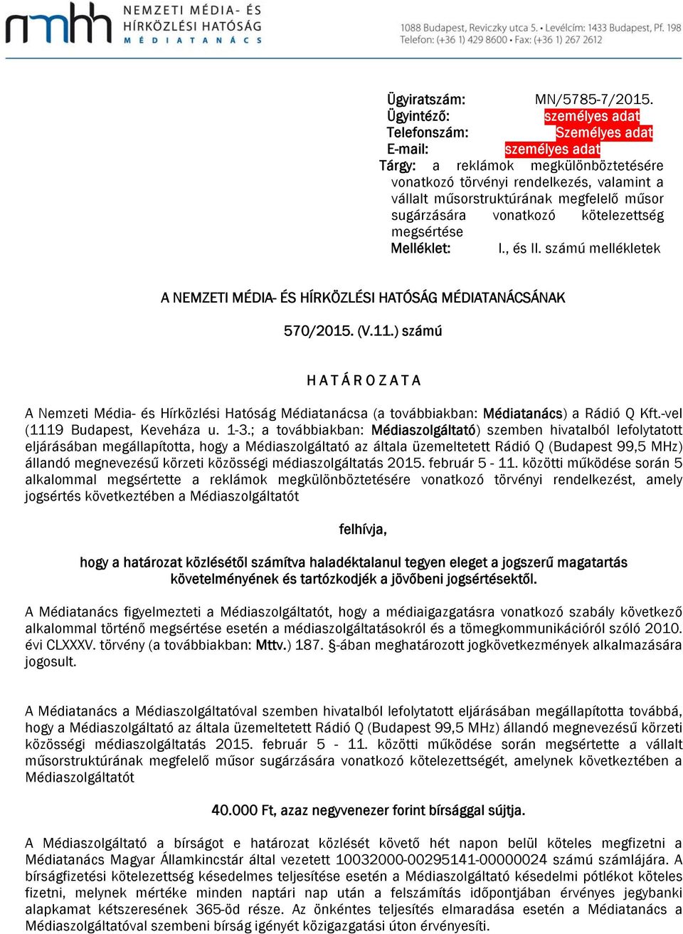 sugárzására vonatkozó kötelezettség megsértése Melléklet: I., és II. számú mellékletek A NEMZETI MÉDIA- ÉS HÍRKÖZLÉSI HATÓSÁG MÉDIATANÁCSÁNAK 570/2015. (V.11.