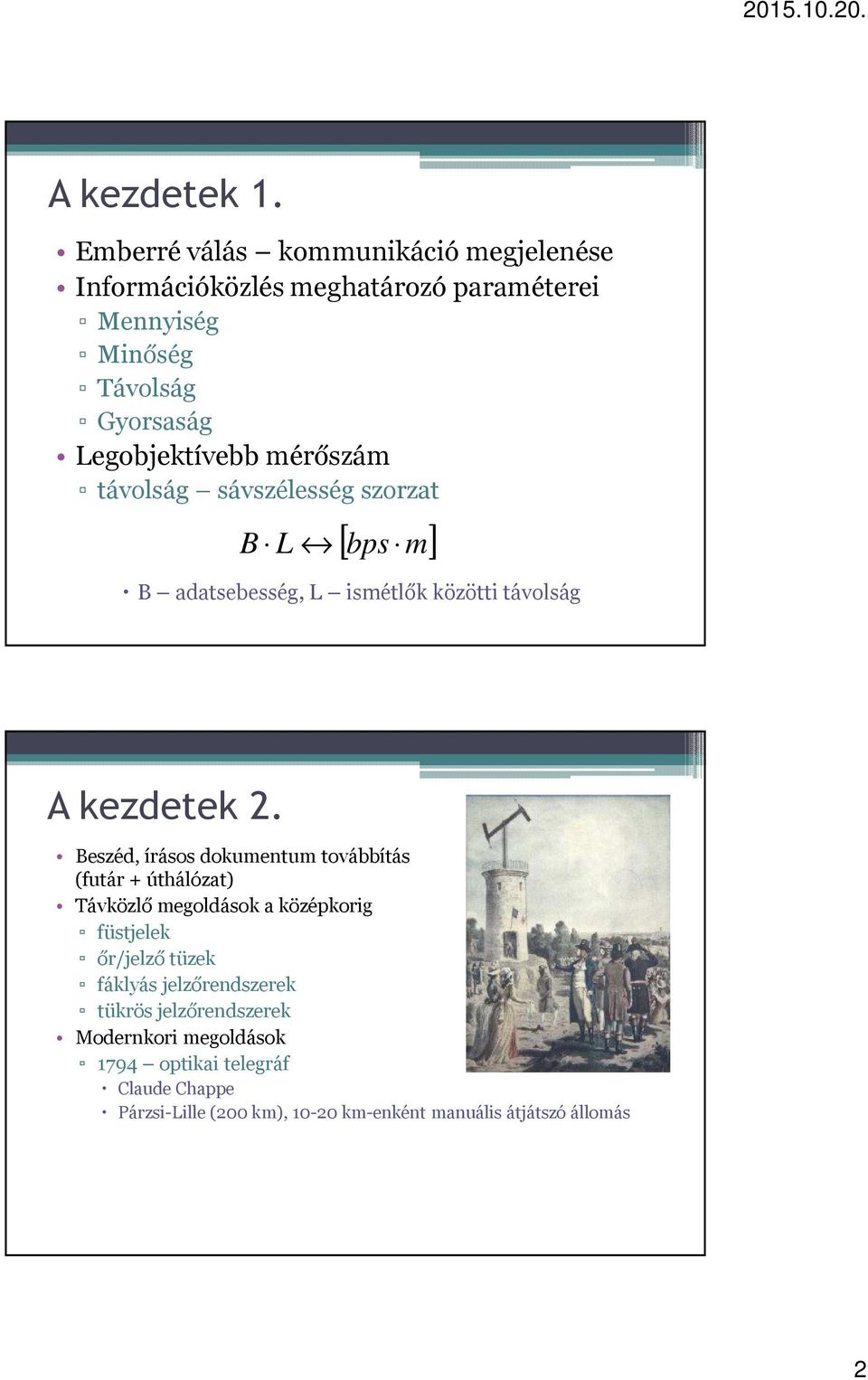 mérőszám távolság sávszélesség szorzat B L [ bps m] B adatsebesség, L ismétlők közötti távolság A kezdetek 2.