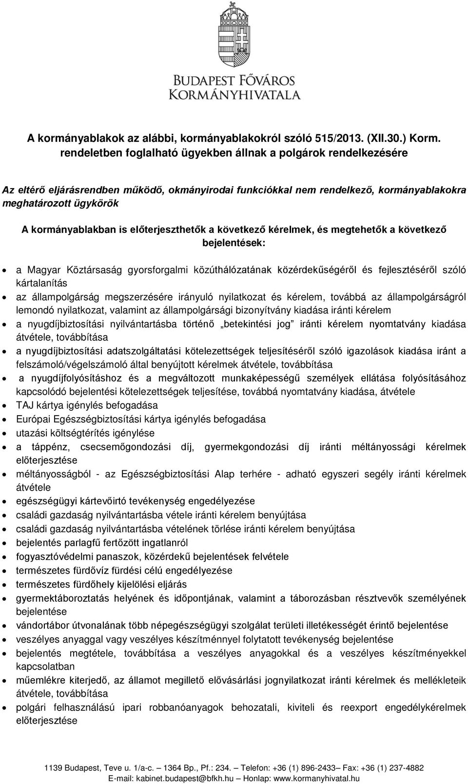 A kormányablakok az alábbi, kormányablakokról szóló 515/2013. (XII.30.)  Korm. rendeletben foglalható ügyekben állnak a polgárok rendelkezésére -  PDF Ingyenes letöltés