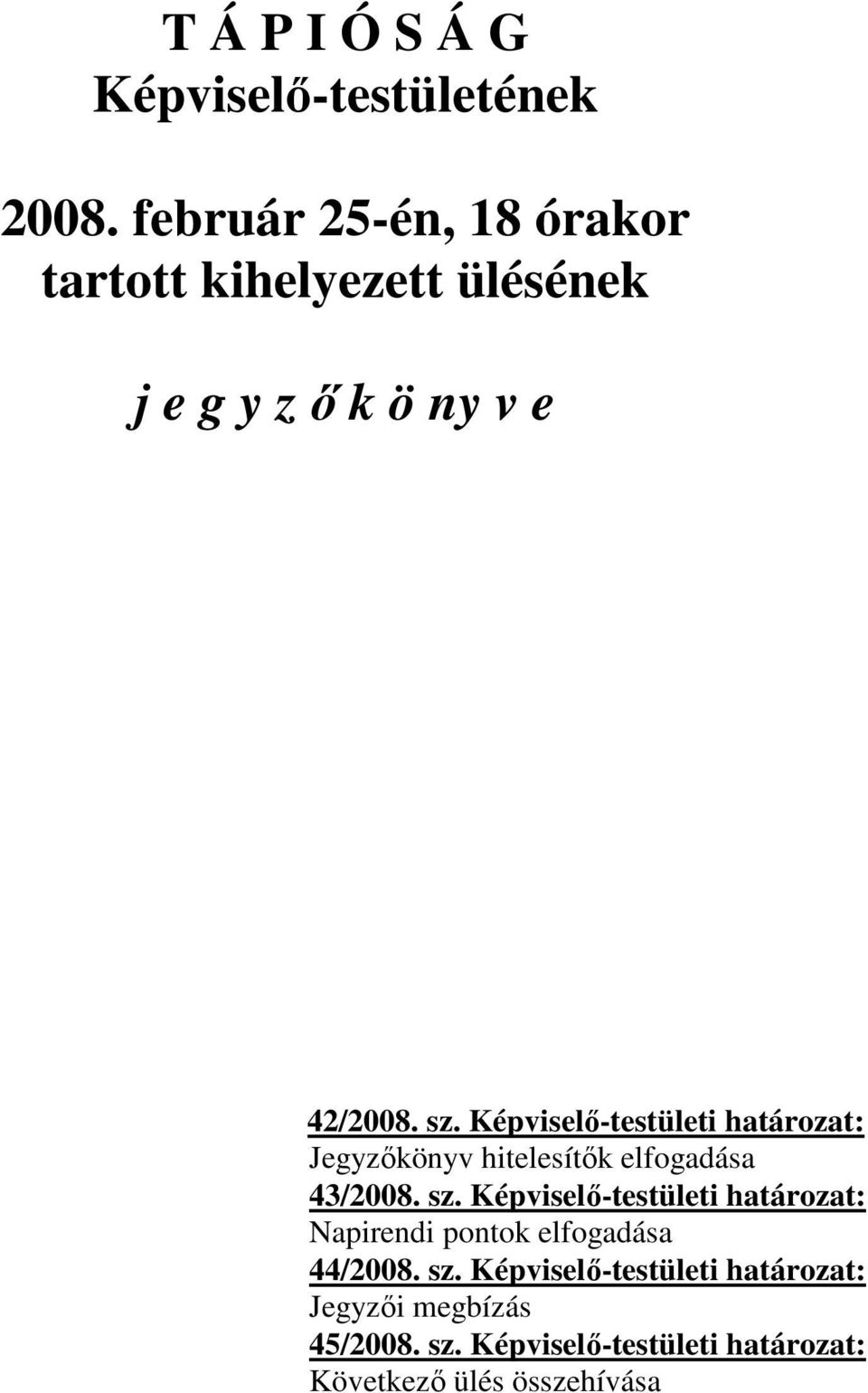 Képviselő-testületi határozat: Jegyzőkönyv hitelesítők elfogadása 43/2008. sz.