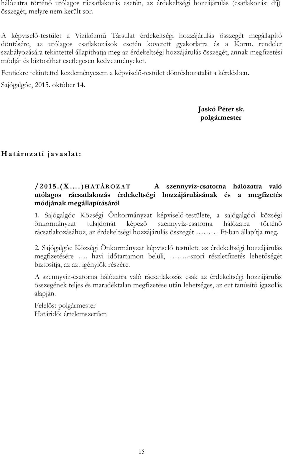 rendelet szabályozására tekintettel állapíthatja meg az érdekeltségi hozzájárulás összegét, annak megfizetési módját és biztosíthat esetlegesen kedvezményeket.