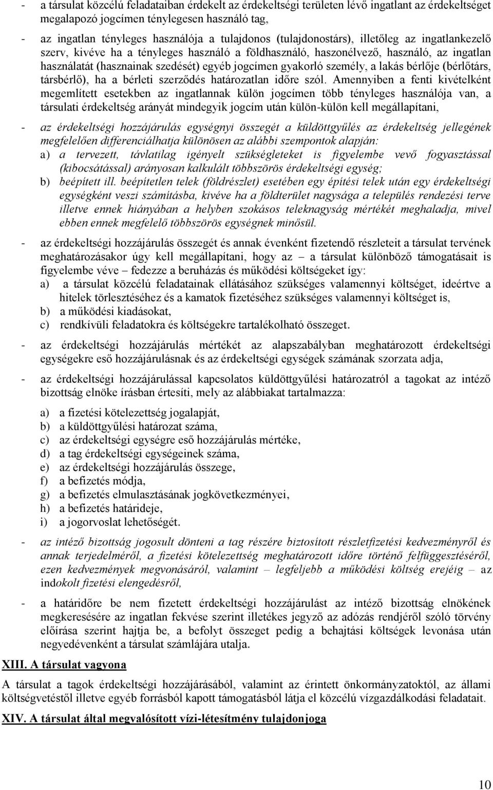 személy, a lakás bérlője (bérlőtárs, társbérlő), ha a bérleti szerződés határozatlan időre szól.