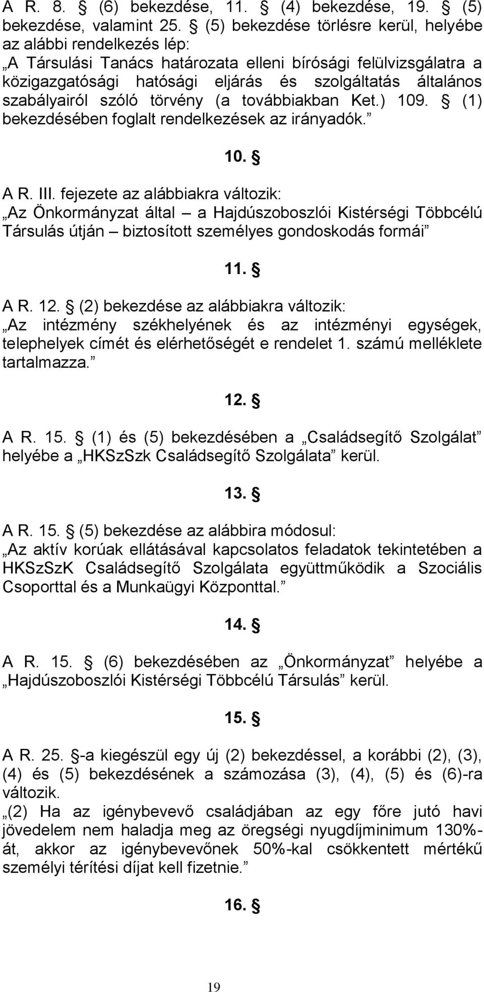 szabályairól szóló törvény (a továbbiakban Ket.) 109. (1) bekezdésében foglalt rendelkezések az irányadók. 10. A R. III.