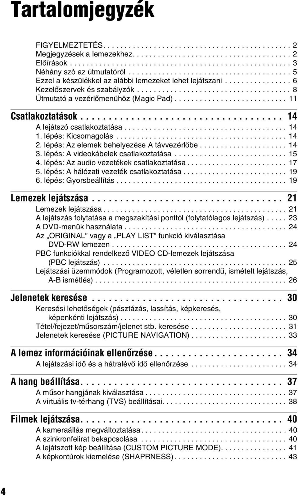 .......................... 11 Csatlakoztatások.................................... 14 A lejátszó csatlakoztatása....................................... 14 1. lépés: Kicsomagolás......................................... 14 2.