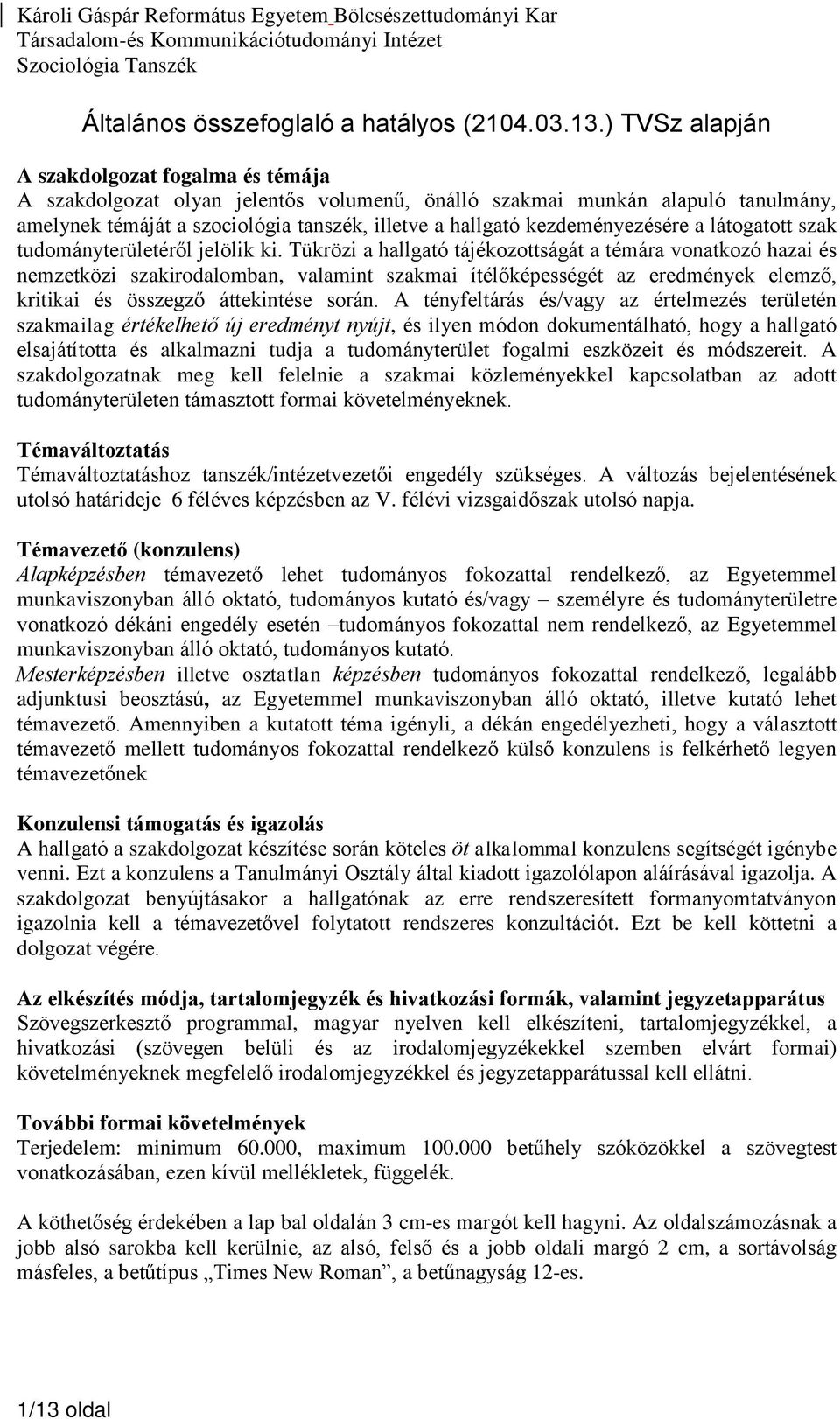 kezdeményezésére a látogatott szak tudományterületéről jelölik ki.