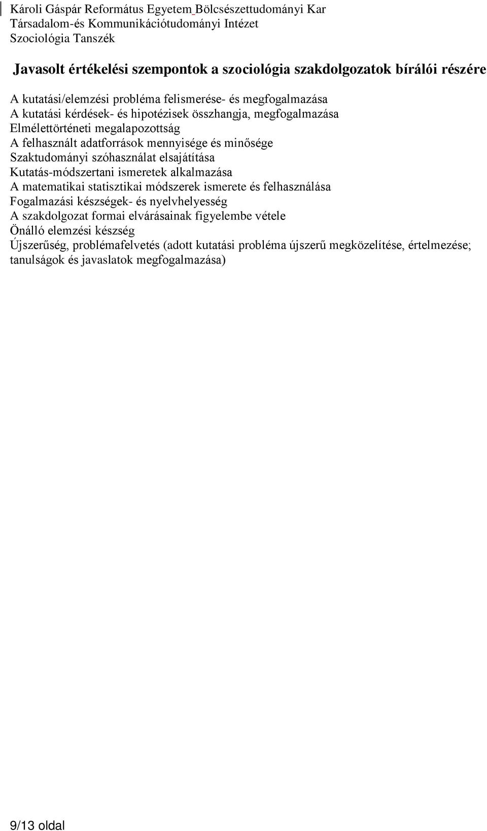 ismeretek alkalmazása A matematikai statisztikai módszerek ismerete és felhasználása Fogalmazási készségek- és nyelvhelyesség A szakdolgozat formai elvárásainak figyelembe