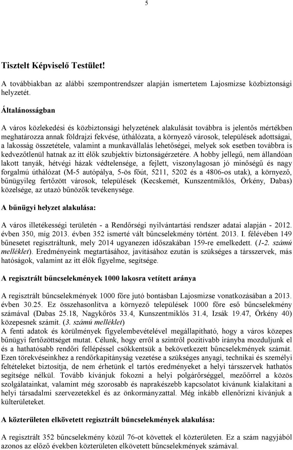 adottságai, a lakosság összetétele, valamint a munkavállalás lehetőségei, melyek sok esetben továbbra is kedvezőtlenül hatnak az itt élők szubjektív biztonságérzetére.