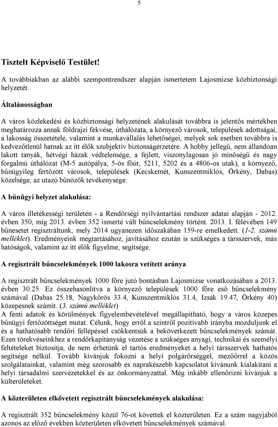 adottságai, a lakosság összetétele, valamint a munkavállalás lehetőségei, melyek sok esetben továbbra is kedvezőtlenül hatnak az itt élők szubjektív biztonságérzetére.