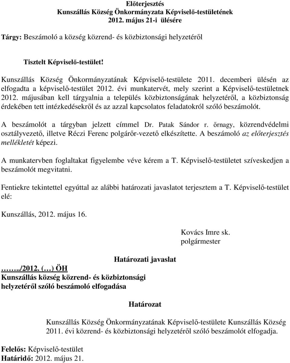 májusában kell tárgyalnia a település közbiztonságának helyzetéről, a közbiztonság érdekében tett intézkedésekről és az azzal kapcsolatos feladatokról szóló beszámolót.