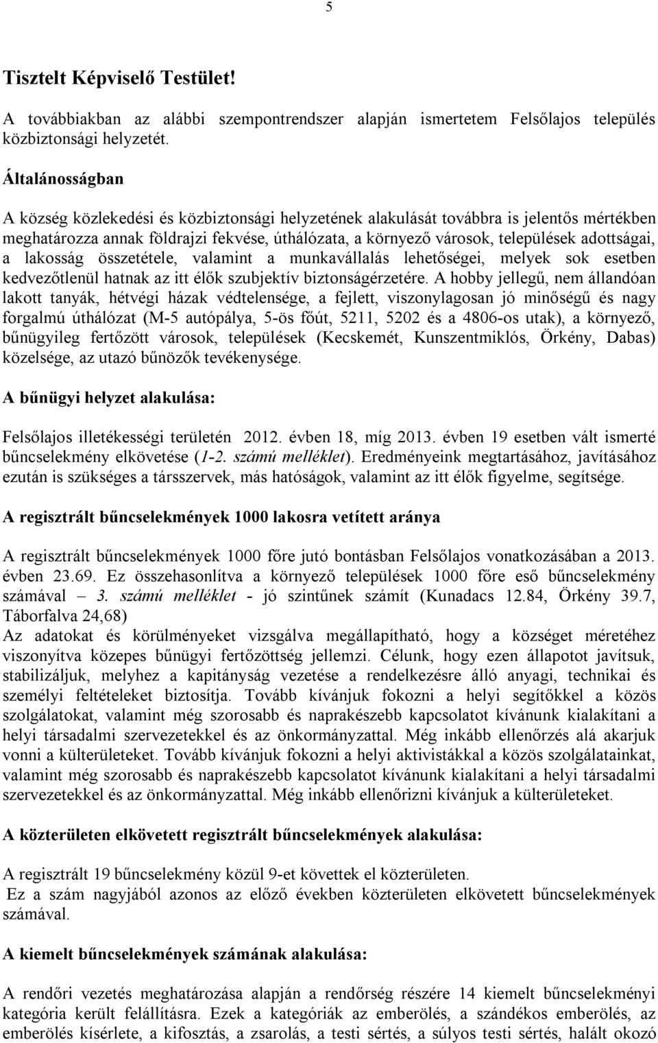 adottságai, a lakosság összetétele, valamint a munkavállalás lehetőségei, melyek sok esetben kedvezőtlenül hatnak az itt élők szubjektív biztonságérzetére.