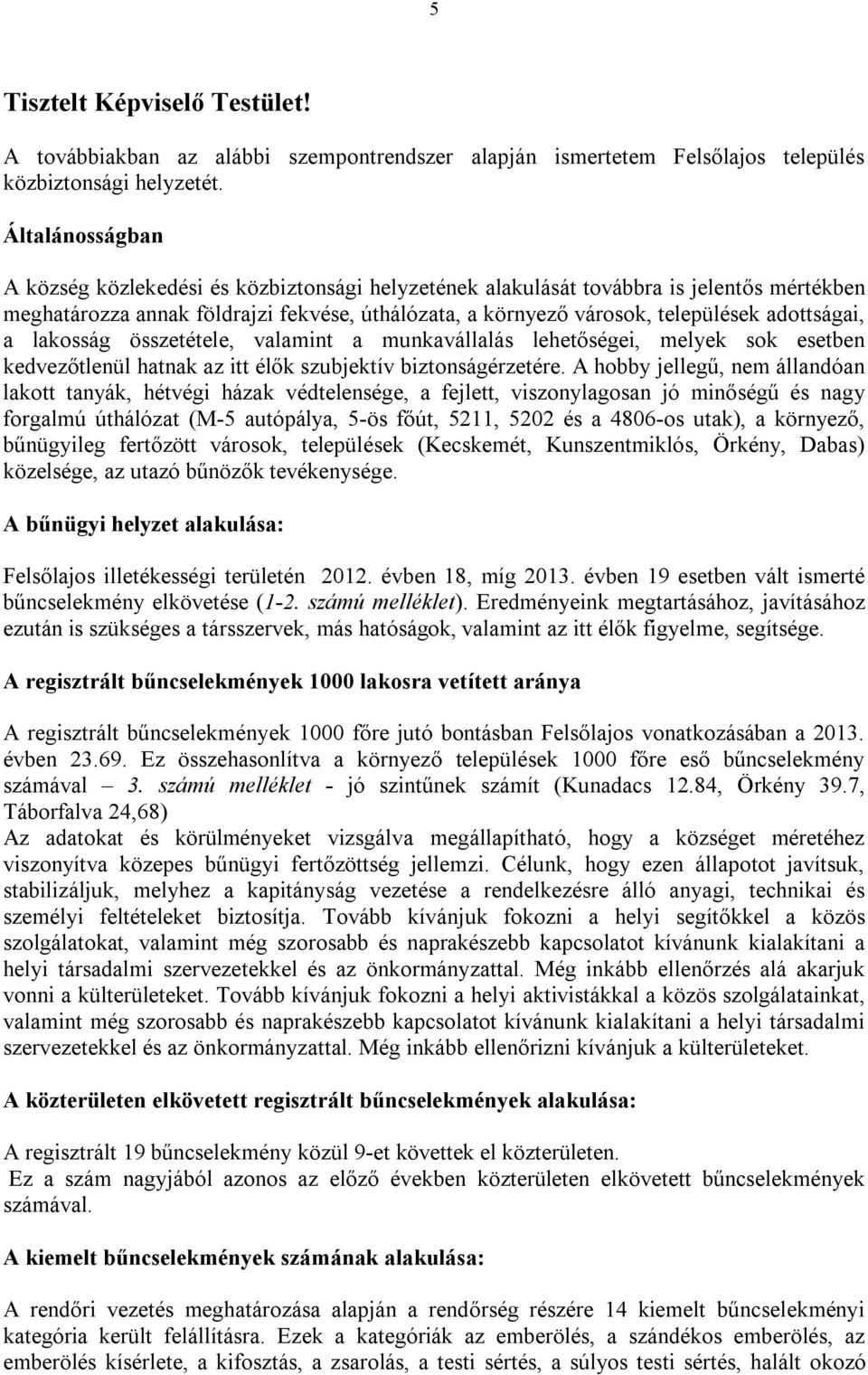 adottságai, a lakosság összetétele, valamint a munkavállalás lehetőségei, melyek sok esetben kedvezőtlenül hatnak az itt élők szubjektív biztonságérzetére.