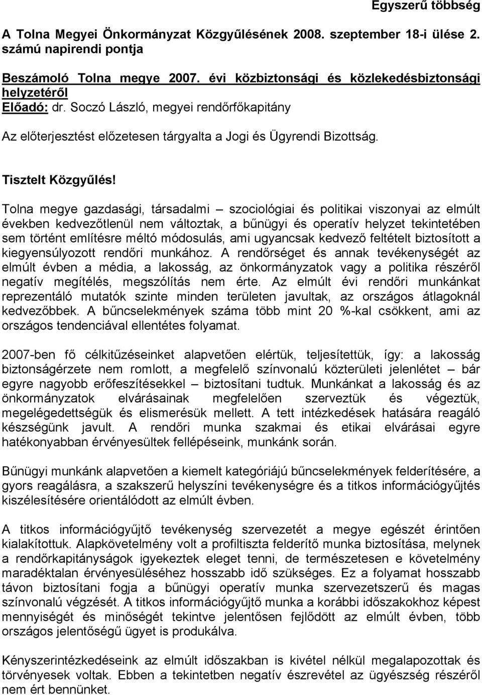 Tolna megye gazdasági, társadalmi szociológiai és politikai viszonyai az elmúlt években kedvezőtlenül nem változtak, a bűnügyi és operatív helyzet tekintetében sem történt említésre méltó módosulás,