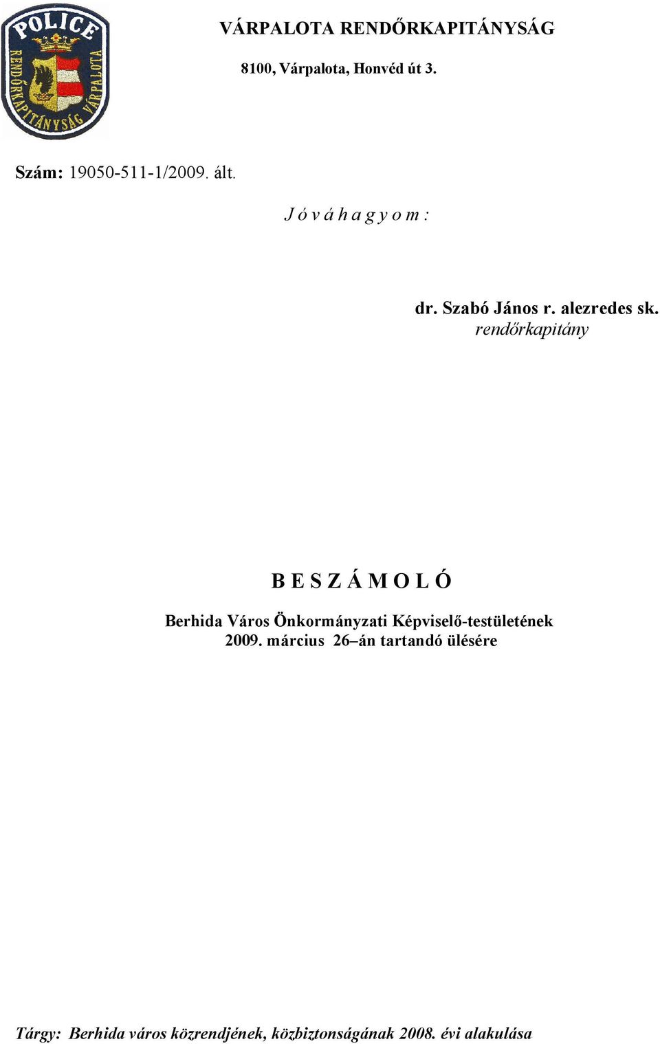 rendőrkapitány B E S Z Á M O L Ó Berhida Város Önkormányzati Képviselő-testületének