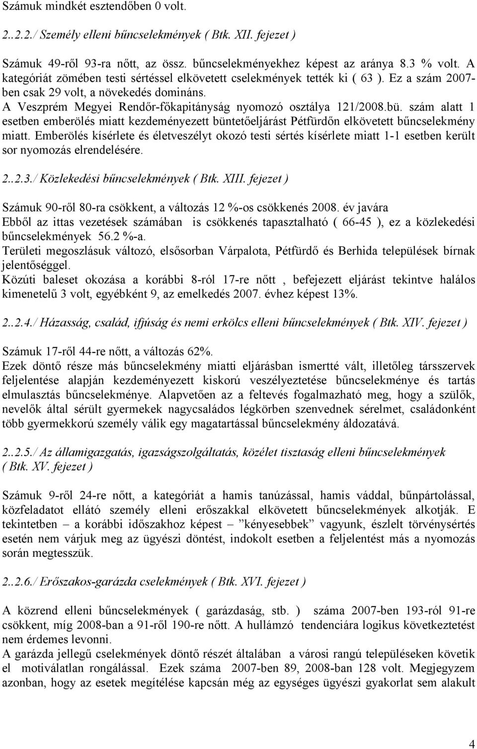 bü. szám alatt 1 esetben emberölés miatt kezdeményezett büntetőeljárást Pétfürdőn elkövetett bűncselekmény miatt.