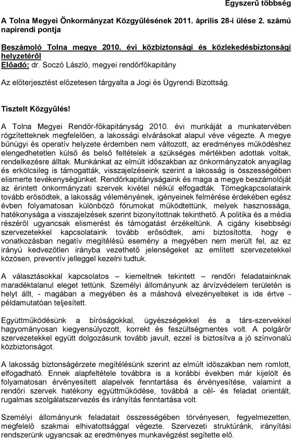 A Tolna Megyei Rendőr-főkapitányság 2010. évi munkáját a munkatervében rögzítetteknek megfelelően, a lakossági elvárásokat alapul véve végezte.