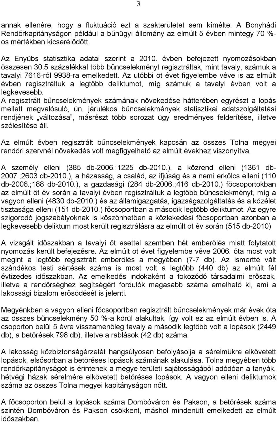 Az utóbbi öt évet figyelembe véve is az elmúlt évben regisztráltuk a legtöbb deliktumot, míg számuk a tavalyi évben volt a legkevesebb.