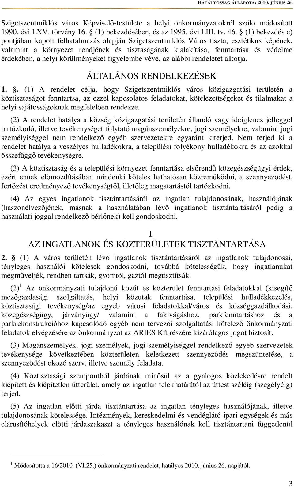 érdekében, a helyi körülményeket figyelembe véve, az alábbi rendeletet alkotja. ÁLTALÁNOS RENDELKEZÉSEK 1.